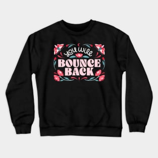 You will bounce back Crewneck Sweatshirt